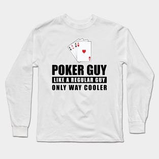 Poker Guy Like A Regular Guy Only Way Cooler - Funny Quote Long Sleeve T-Shirt